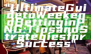 "Ultimate Guide to Weekend Betting in PNG: Tips and Strategies for Success"