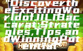 "Discover the Exciting World of JILI Baccarat: Strategies, Tips, and Winning Potential"