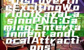 "Discover the Exciting World of Kaya Casino PNG: Gaming, Entertainment, and Local Attractions"