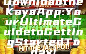 Download the Kaya App: Your Ultimate Guide to Getting Started Today!