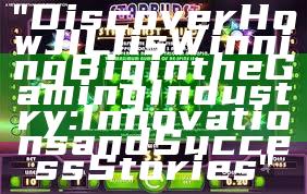 "Discover How JILI is Winning Big in the Gaming Industry: Innovations and Success Stories"