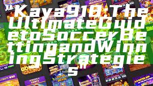 "Kaya918: The Ultimate Guide to Soccer Betting and Winning Strategies"