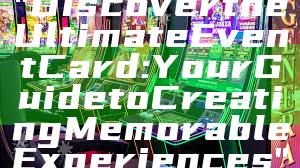 "Discover the Ultimate Event Card: Your Guide to Creating Memorable Experiences"